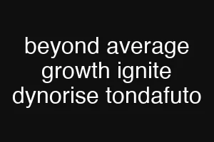 beyond average growth ignite dynorise tondafuto