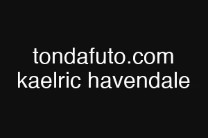 tondafuto.com kaelric havendale